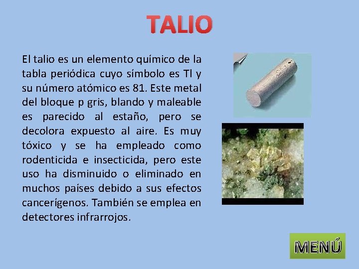 TALIO El talio es un elemento químico de la tabla periódica cuyo símbolo es