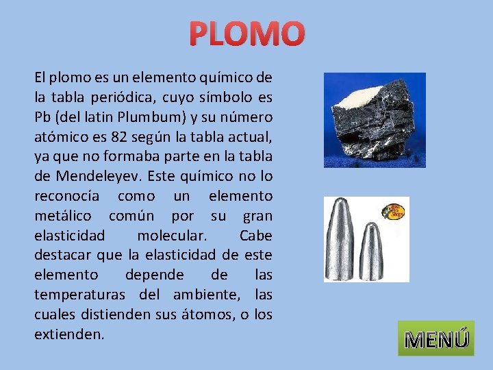 PLOMO El plomo es un elemento químico de la tabla periódica, cuyo símbolo es