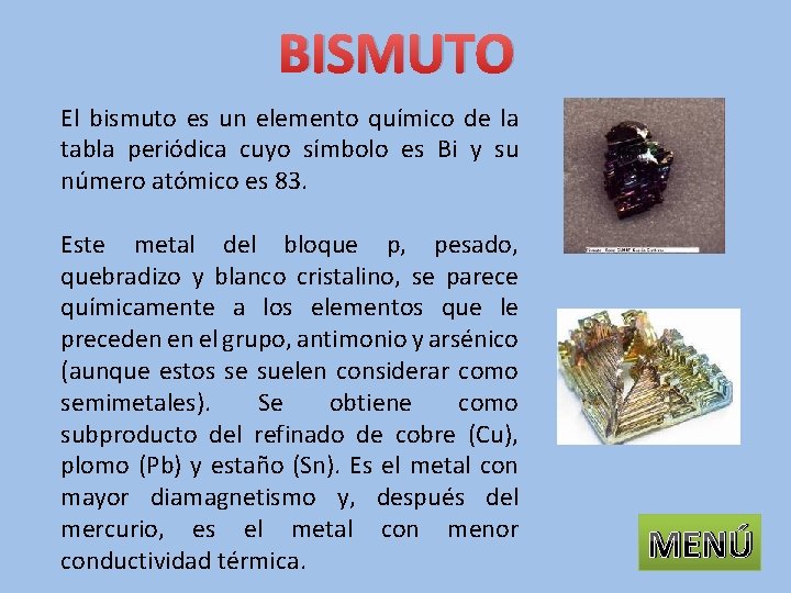 BISMUTO El bismuto es un elemento químico de la tabla periódica cuyo símbolo es
