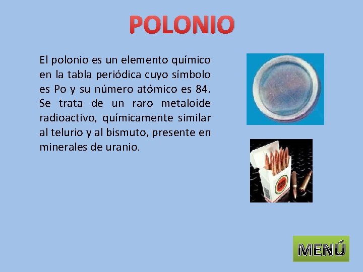 POLONIO El polonio es un elemento químico en la tabla periódica cuyo símbolo es