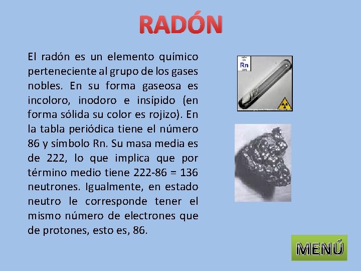 RADÓN El radón es un elemento químico perteneciente al grupo de los gases nobles.
