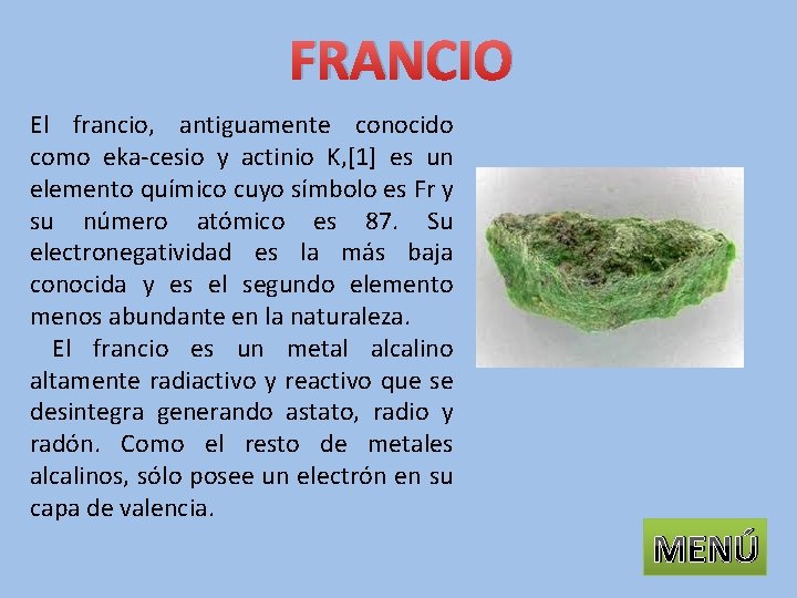 FRANCIO El francio, antiguamente conocido como eka-cesio y actinio K, [1] es un elemento