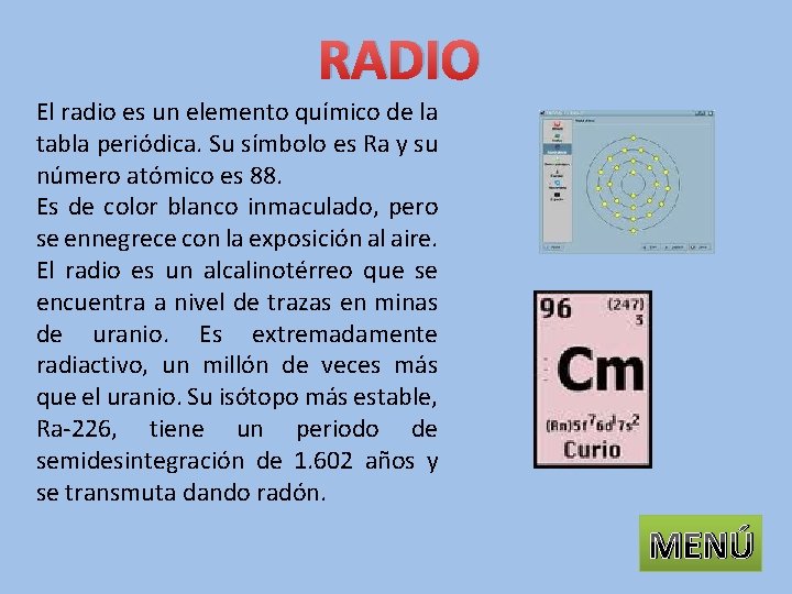 RADIO El radio es un elemento químico de la tabla periódica. Su símbolo es