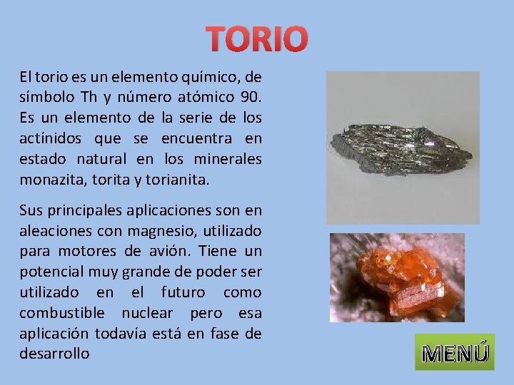 TORIO El torio es un elemento químico, de símbolo Th y número atómico 90.