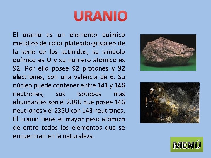 URANIO El uranio es un elemento químico metálico de color plateado-grisáceo de la serie