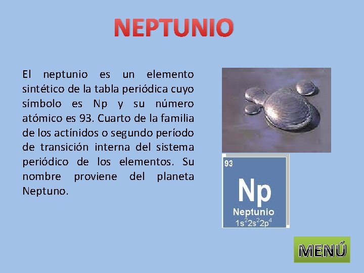 NEPTUNIO El neptunio es un elemento sintético de la tabla periódica cuyo símbolo es