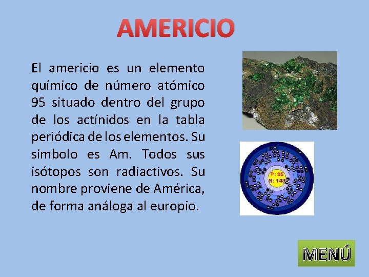 AMERICIO El americio es un elemento químico de número atómico 95 situado dentro del