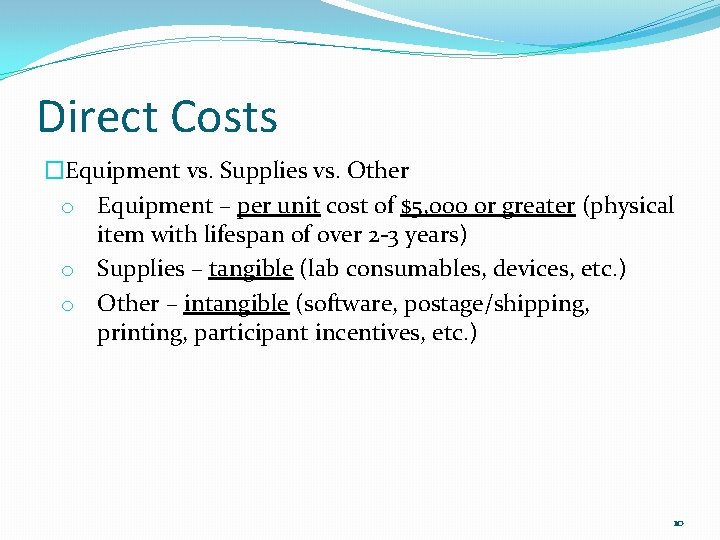 Direct Costs �Equipment vs. Supplies vs. Other o Equipment – per unit cost of