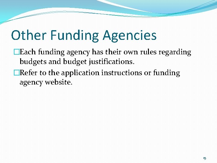 Other Funding Agencies �Each funding agency has their own rules regarding budgets and budget