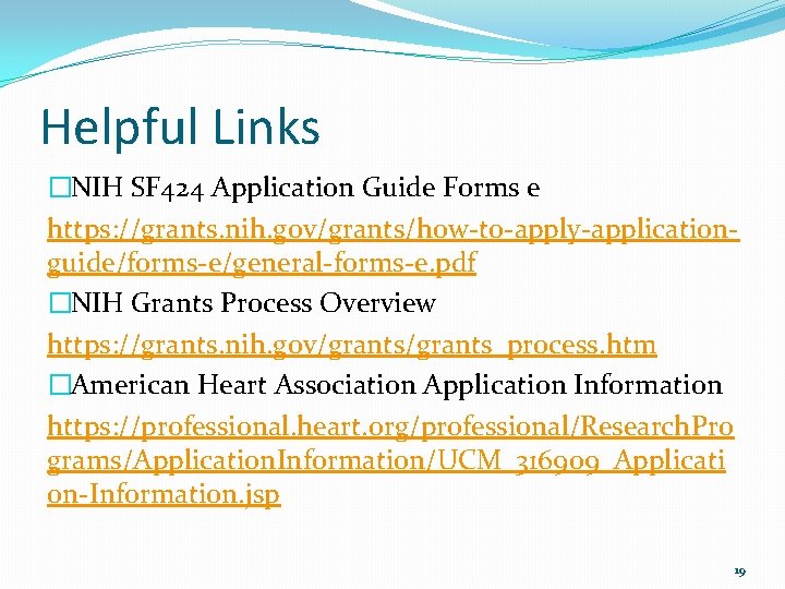 Helpful Links �NIH SF 424 Application Guide Forms e https: //grants. nih. gov/grants/how-to-apply-applicationguide/forms-e/general-forms-e. pdf