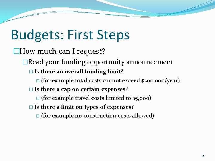 Budgets: First Steps �How much can I request? �Read your funding opportunity announcement �