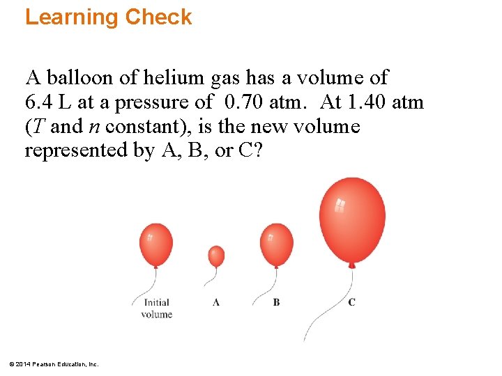 Learning Check A balloon of helium gas has a volume of 6. 4 L