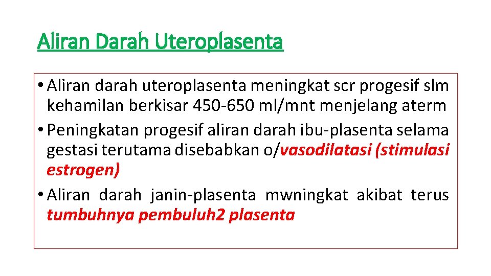 Aliran Darah Uteroplasenta • Aliran darah uteroplasenta meningkat scr progesif slm kehamilan berkisar 450