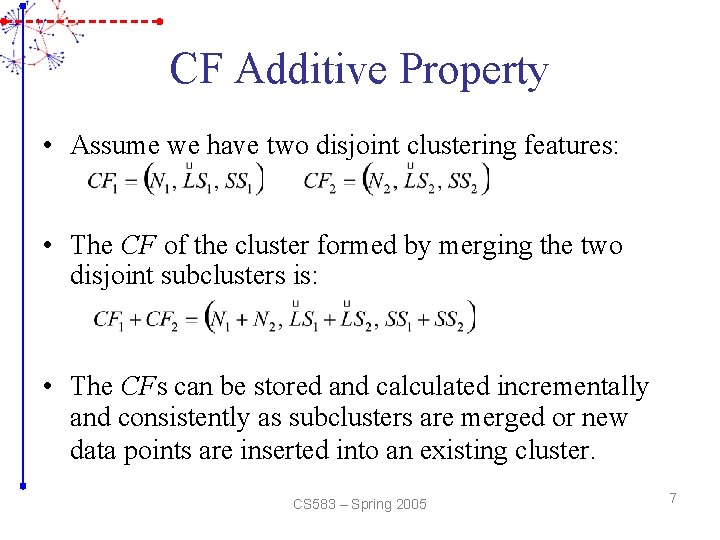 CF Additive Property • Assume we have two disjoint clustering features: • The CF