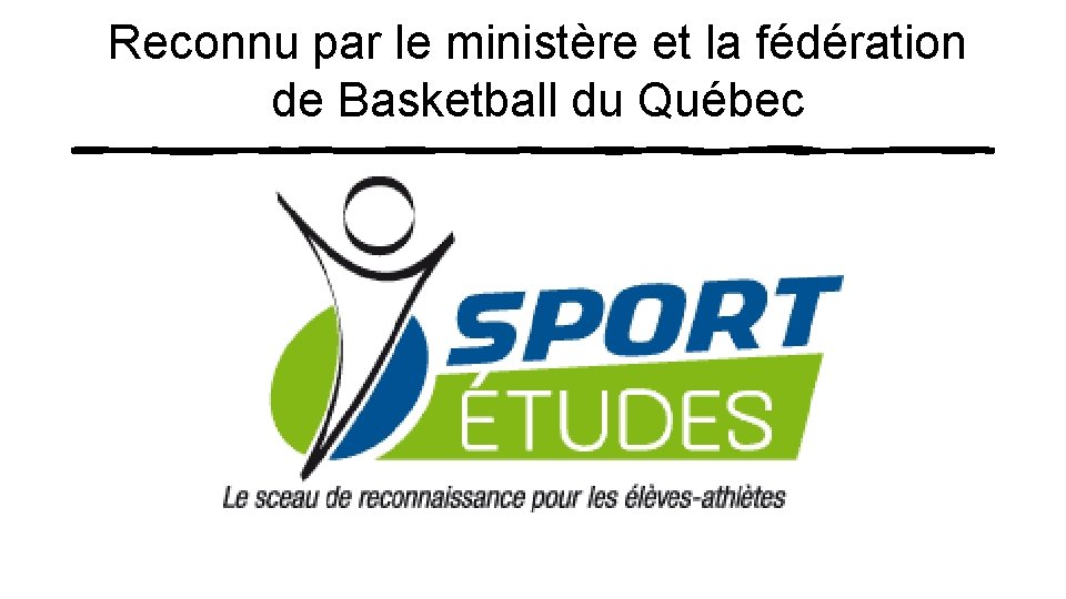 Reconnu par le ministère et la fédération de Basketball du Québec 