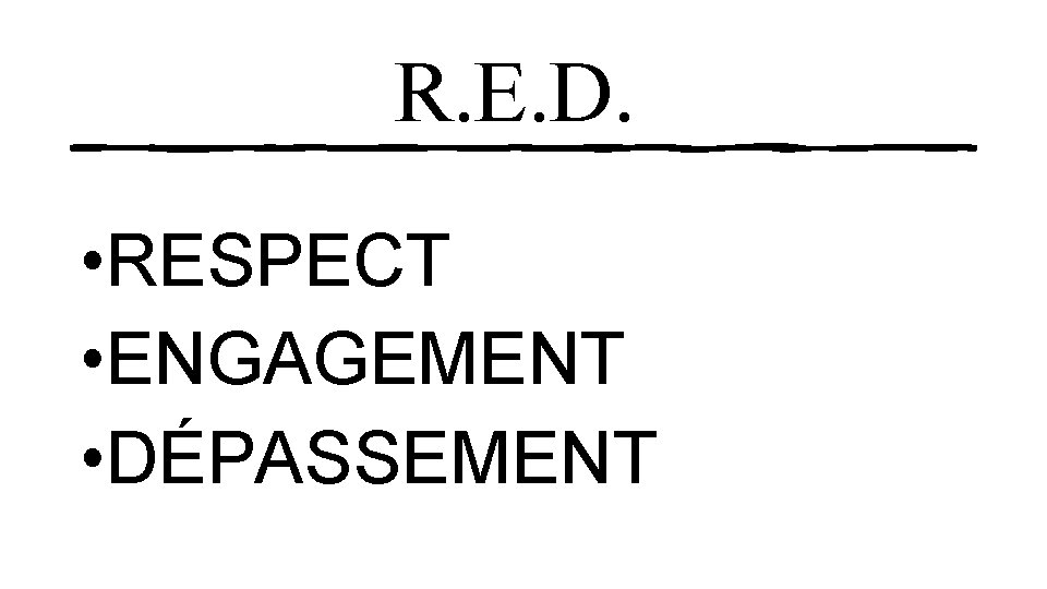 R. E. D. • RESPECT • ENGAGEMENT • DÉPASSEMENT 