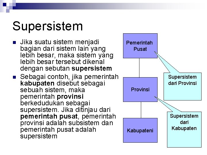 Supersistem n n Jika suatu sistem menjadi bagian dari sistem lain yang lebih besar,
