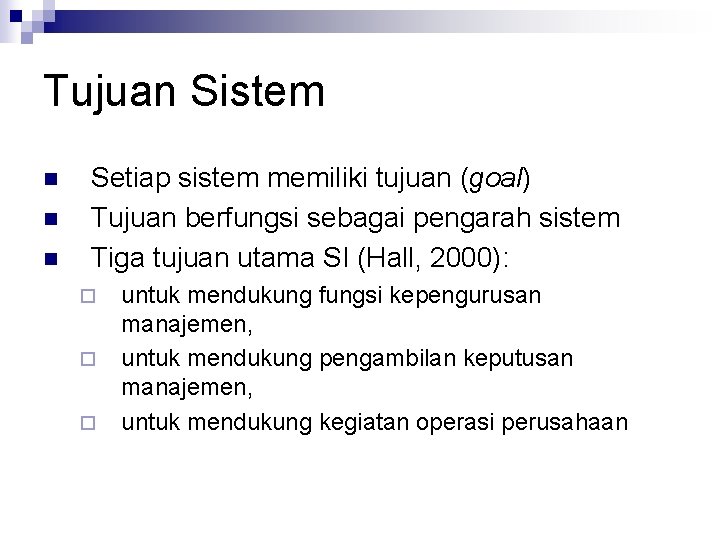 Tujuan Sistem n n n Setiap sistem memiliki tujuan (goal) Tujuan berfungsi sebagai pengarah
