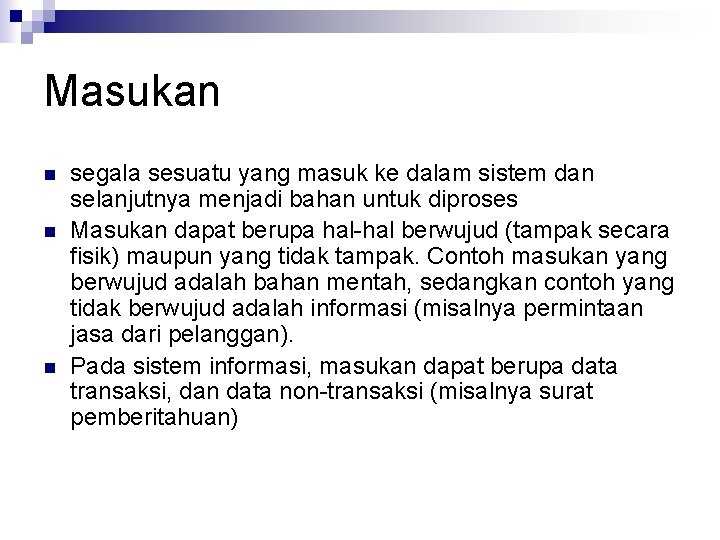 Masukan n segala sesuatu yang masuk ke dalam sistem dan selanjutnya menjadi bahan untuk