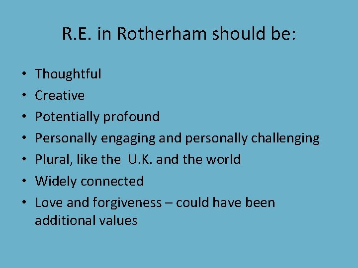  R. E. in Rotherham should be: • • Thoughtful Creative Potentially profound Personally