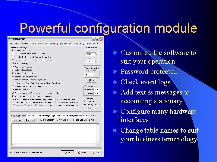 Powerful configuration module l l l Customize the software to suit your operation Password