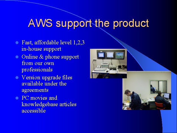 AWS support the product Fast, affordable level 1, 2, 3 in-house support l Online