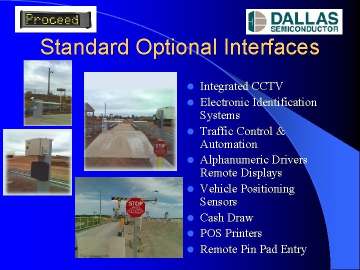 Standard Optional Interfaces l l l l Integrated CCTV Electronic Identification Systems Traffic Control