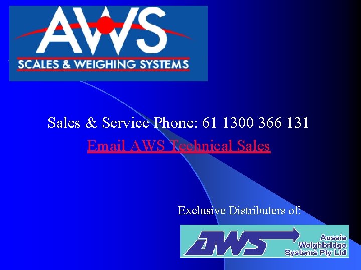 Sales & Service Phone: 61 1300 366 131 Email AWS Technical Sales Exclusive Distributers