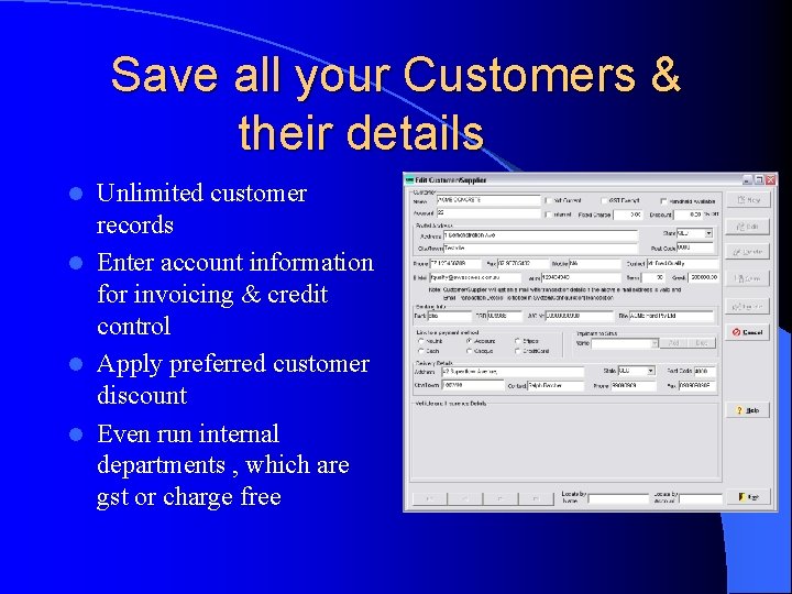 Save all your Customers & their details Unlimited customer records l Enter account information