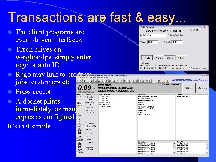 Transactions are fast & easy. . . The client programs are event driven interfaces,