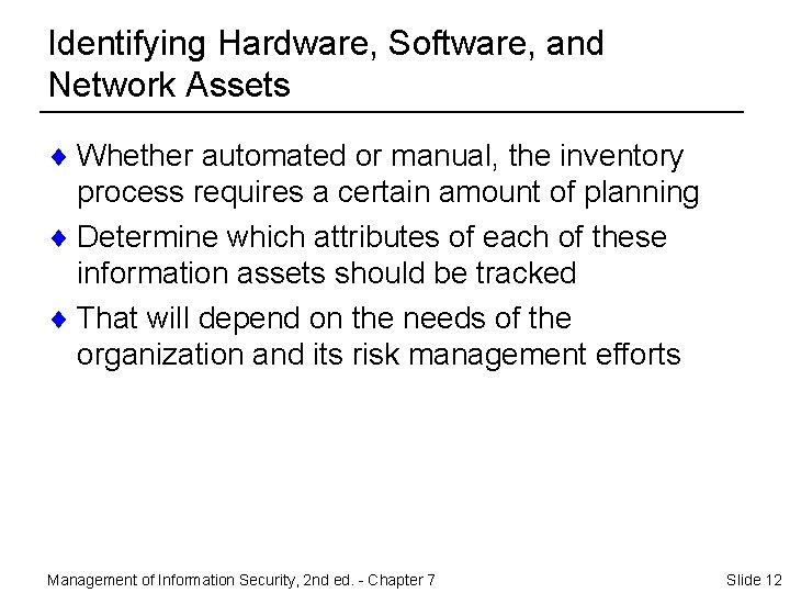 Identifying Hardware, Software, and Network Assets ¨ Whether automated or manual, the inventory process