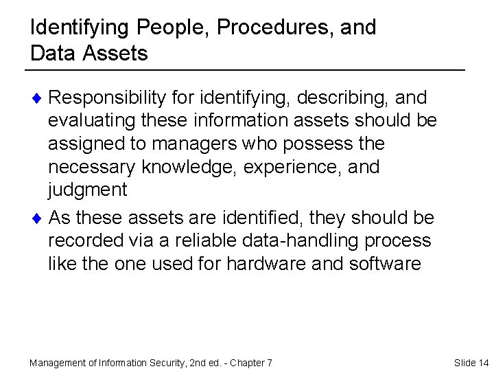 Identifying People, Procedures, and Data Assets ¨ Responsibility for identifying, describing, and evaluating these