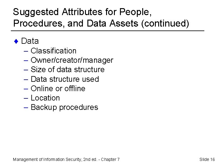 Suggested Attributes for People, Procedures, and Data Assets (continued) ¨ Data – Classification –