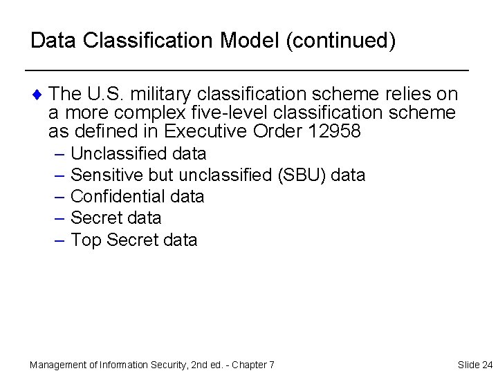 Data Classification Model (continued) ¨ The U. S. military classification scheme relies on a