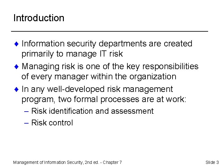 Introduction ¨ Information security departments are created primarily to manage IT risk ¨ Managing