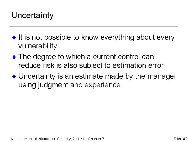 Uncertainty ¨ It is not possible to know everything about every vulnerability ¨ The