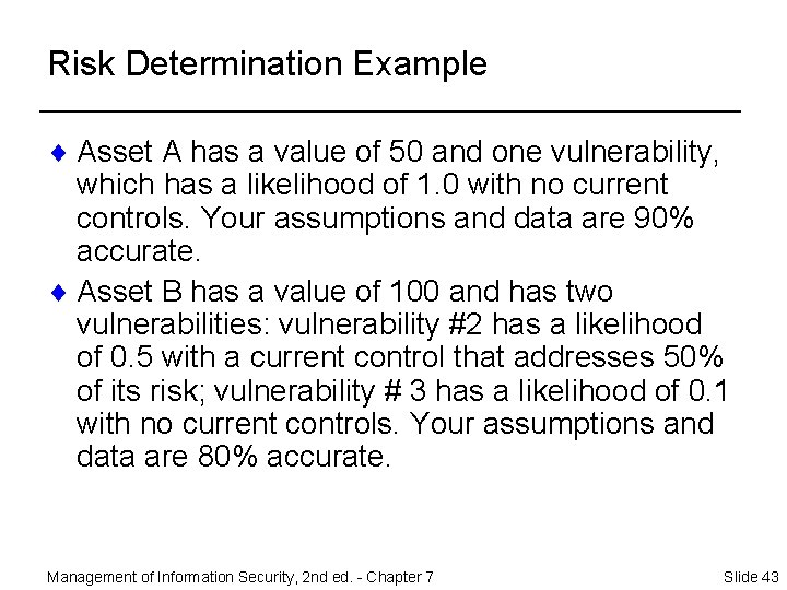 Risk Determination Example ¨ Asset A has a value of 50 and one vulnerability,