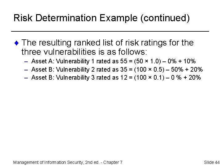 Risk Determination Example (continued) ¨ The resulting ranked list of risk ratings for the