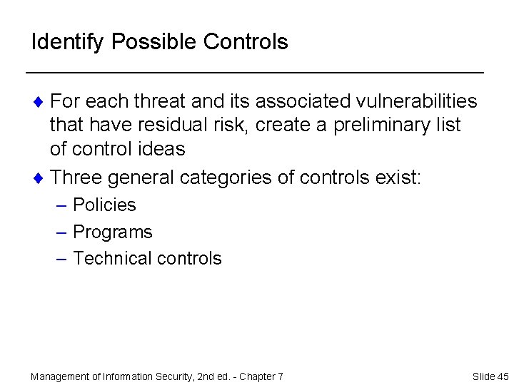 Identify Possible Controls ¨ For each threat and its associated vulnerabilities that have residual