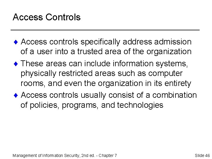 Access Controls ¨ Access controls specifically address admission of a user into a trusted