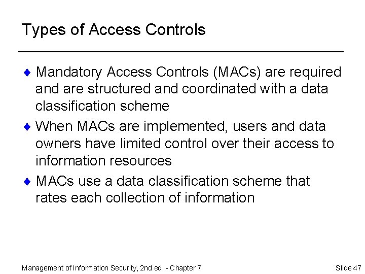 Types of Access Controls ¨ Mandatory Access Controls (MACs) are required and are structured