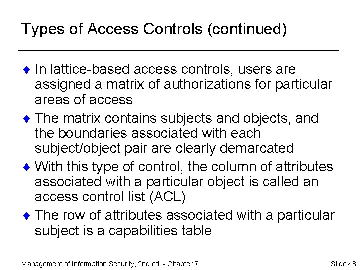 Types of Access Controls (continued) ¨ In lattice-based access controls, users are assigned a