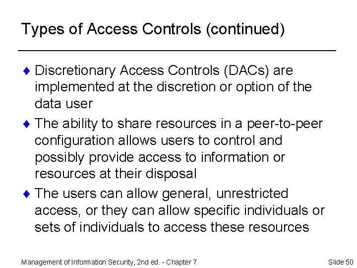 Types of Access Controls (continued) ¨ Discretionary Access Controls (DACs) are implemented at the