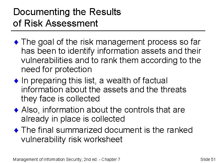 Documenting the Results of Risk Assessment ¨ The goal of the risk management process