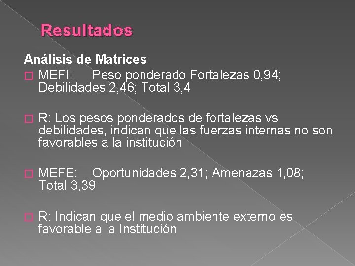 Resultados Análisis de Matrices � MEFI: Peso ponderado Fortalezas 0, 94; Debilidades 2, 46;
