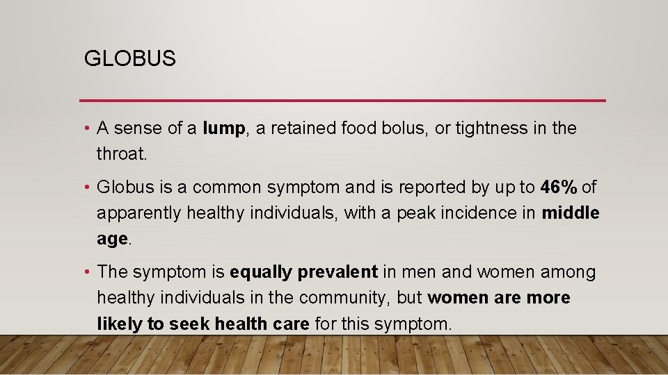 GLOBUS • A sense of a lump, a retained food bolus, or tightness in