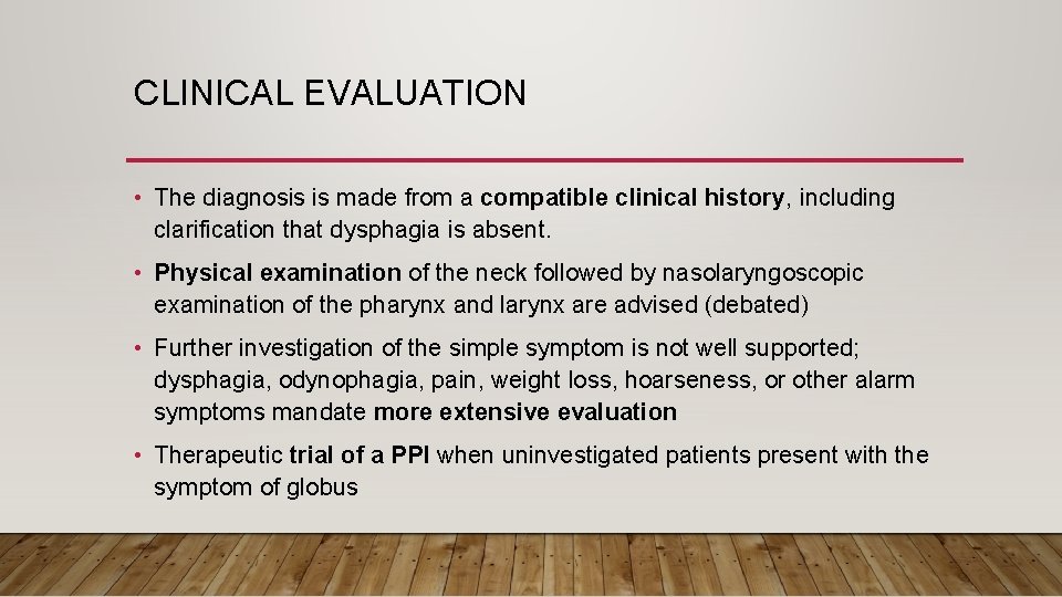 CLINICAL EVALUATION • The diagnosis is made from a compatible clinical history, including clarification