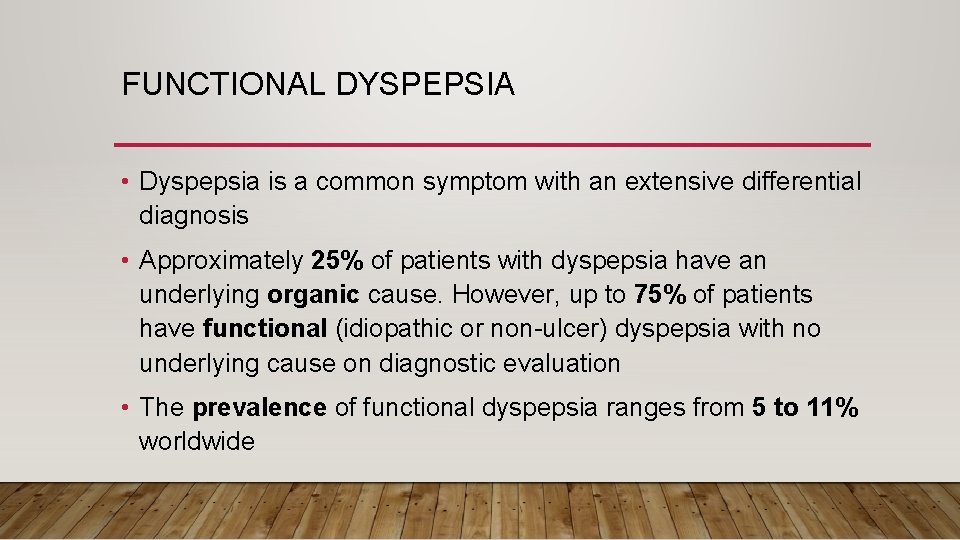 FUNCTIONAL DYSPEPSIA • Dyspepsia is a common symptom with an extensive differential diagnosis •