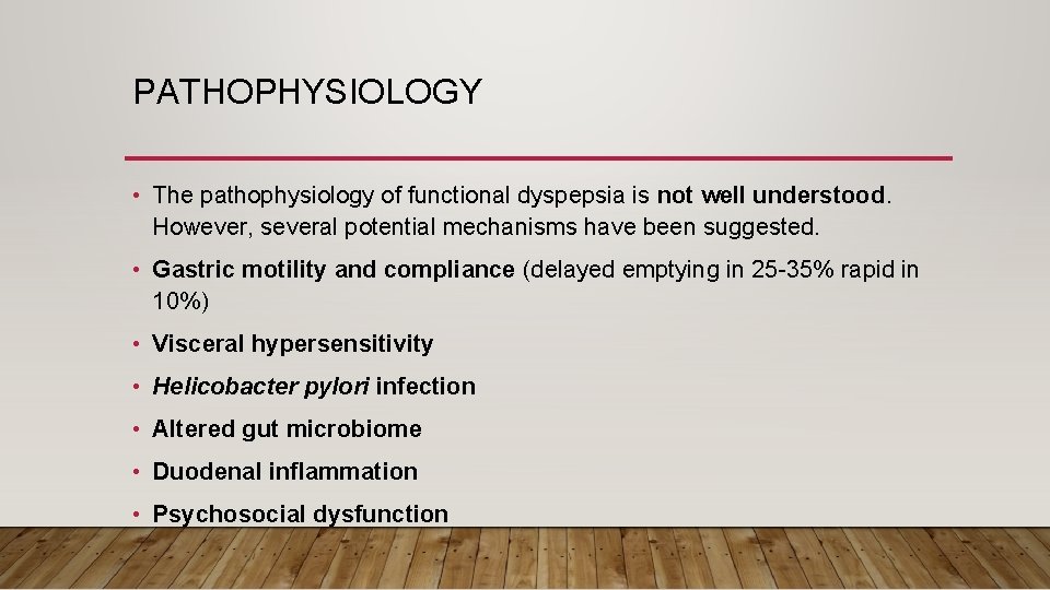 PATHOPHYSIOLOGY • The pathophysiology of functional dyspepsia is not well understood. However, several potential