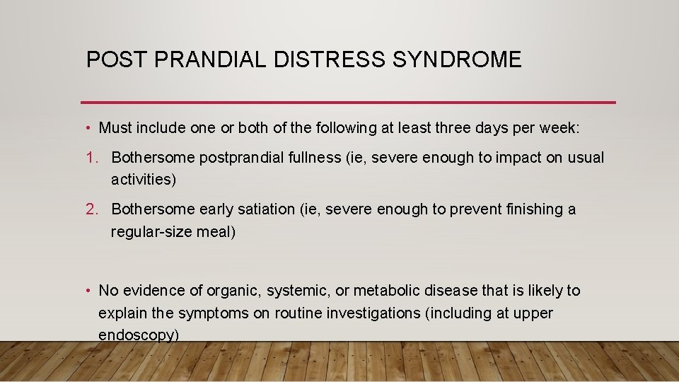 POST PRANDIAL DISTRESS SYNDROME • Must include one or both of the following at